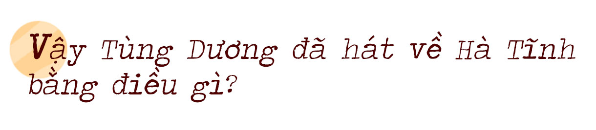 Tôi đã hát về Hà Tĩnh bằng sự yêu thương và bằng niềm tin sẽ được yêu thương