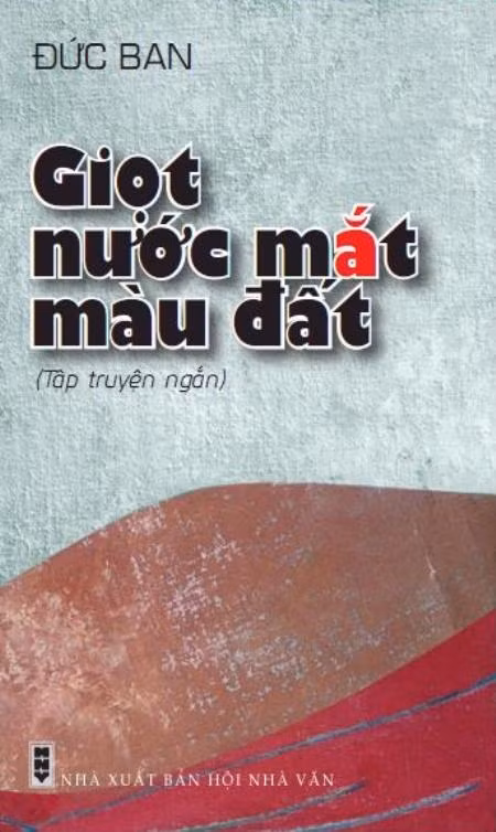Tập truyện "Giọt nước mắt màu đất", tác phẩm thứ 16 của Nhà văn Đức Ban