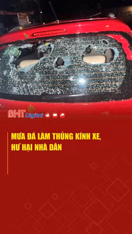 Mưa đá làm thủng kính xe, hư hại nhà dân