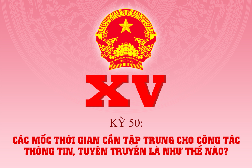 Các mốc thời gian cần tập trung cho công tác thông tin, tuyên truyền là như thế nào?