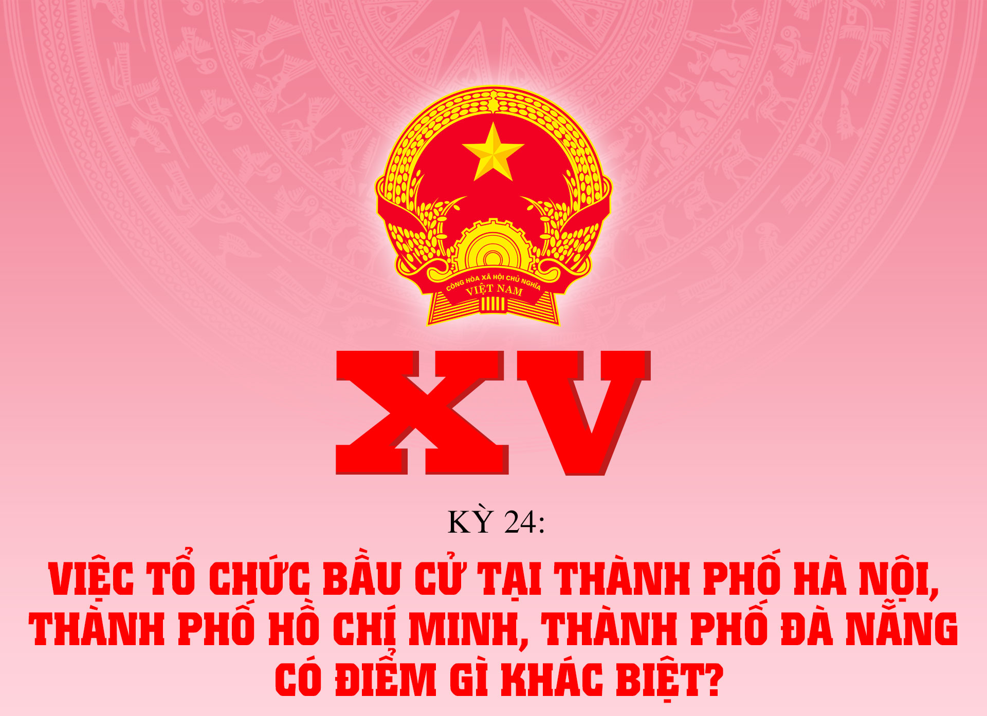 Việc tổ chức bầu cử tại thành phố Hà Nội, thành phố Hồ Chí Minh, thành phố Đà Nẵng có điểm gì khác biệt?