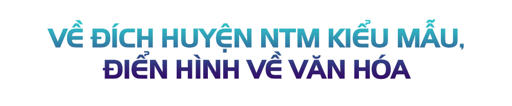 Nghi Xuân thành huyện nông thôn mới kiểu mẫu, điển hình về văn hoá - đích đến không xa
